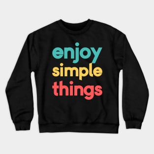 Enjoy The Simple Things Crewneck Sweatshirt